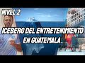 ICEBERG DEL ENTRETENIMIENTO EN GUATEMALA | NIVEL 2 | Canal 24