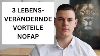 3 LEBENSVERÄNDERNDE VORTEILE VON NOFAP