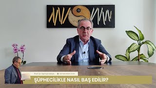 Şüphecilik, Nedenleri ve Şüphecilikle Baş Etme Yöntemleri