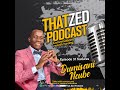 |That Zed Podcast Ep31| Dumisani Ncube talks business, heart breaks and everything in between...