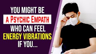 If You Feel These, You're Probably a Psychic Empath Who Can Feel Energy Vibrations