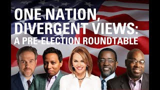 One Nation, Divergent Views: A Pre-Election Roundtable