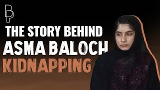 The story behind Asma Baloch kidnapping