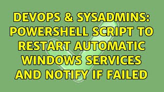 DevOps & SysAdmins: Powershell script to restart automatic Windows services and notify if failed