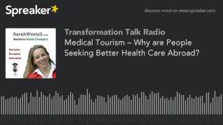 Medical Tourism – Why are People Seeking Better Health Care Abroad?