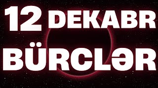 BÜRCLƏR - 12 DEKABR 2024 | Günün Bürc Proqnozu 🔮