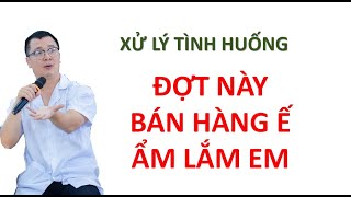 Đợt Này Cửa Hàng Chị Bán Ế Lắm | Xử Lý Tình Huống