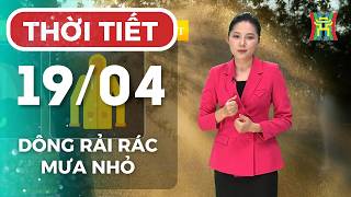 Dự báo thời tiết Hà Nội hôm nay 19/04 | Hà Nội mát mẻ, mưa dông rải rác