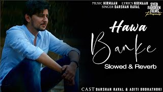 Hawa Banke - Darshan Raval | Slowed + Reverb | Syed Fardeen Films