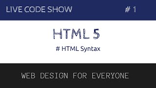HTML5 Syntax #1 - HTML5 Series | | LiveCode Show