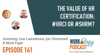 Ep 161 – The Value of HR Certification: #HRCI or #SHRM?