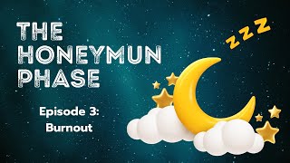 The Honeymun Phase - Ep 3: Burnout