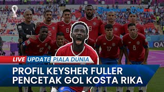 Profil Keysher Fuller, Tokoh Antagonis Pencetak Gol Kemenangan Kosta Rika di Piala Dunia 2022 Qatar