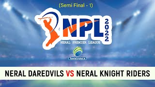 SEMI FINAL- 1 | Neral Daredvils v/s Neral Knight Riders॥ NPL 2022