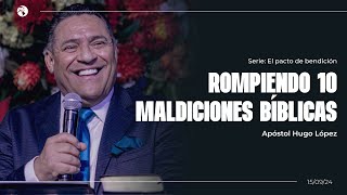 Rompiendo 10 maldiciones bíblicas | Apóstol Hugo López | 15 septiembre 2024