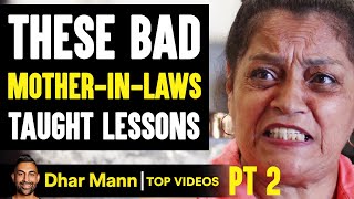 Bad MOTHER-IN-LAWS Taught Lessons, What They Do Is Shocking PT 2 | Dhar Mann