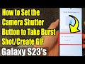 Galaxy S23's: How to Set the Camera Shutter Button to Take Burst Shot/Create GIF