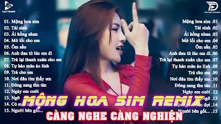 Mộng Hoa Sim Remix ♫ BXH Nhạc Trẻ EDM Hot Trend TRIỆU VIEW - Top 20 Bản EDM TikTok Gây Nghiện