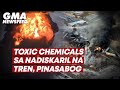 Toxic chemicals sa nadiskaril na tren, pinasabog | GMA News Feed