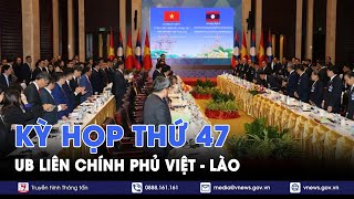 Kỳ họp lần thứ 47 Uỷ ban Liên Chính phủ Việt Nam - Lào - VNews