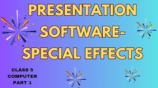 Presentation Software- Special Effects|part(1)|chapter 5|computer|ICSE|class 5