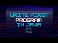 Write the first program in Java | Hello World! | Java Programming for Beginners