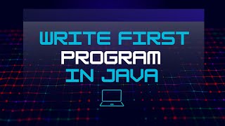 Write the first program in Java | Hello World! | Java Programming for Beginners