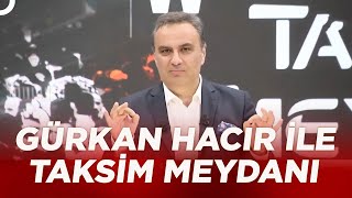 Siyasette ''Aday ve İttifak'' Tartışması | Gürkan Hacır ile Taksim Meydanı 20 Haziran 2022