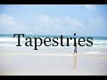 How To Pronounce Tapestries🌈🌈🌈🌈🌈🌈Pronunciation Of Tapestries