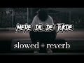 Mere Dil De Tukde🎧🎧 _  Perfectly (slowed + reverb) 🎶🎵🤍🖤 |Best Punjabi Song 💖|