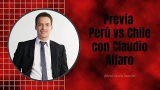 Previa Perú vs Chile - Análisis con Claudio Alfaro