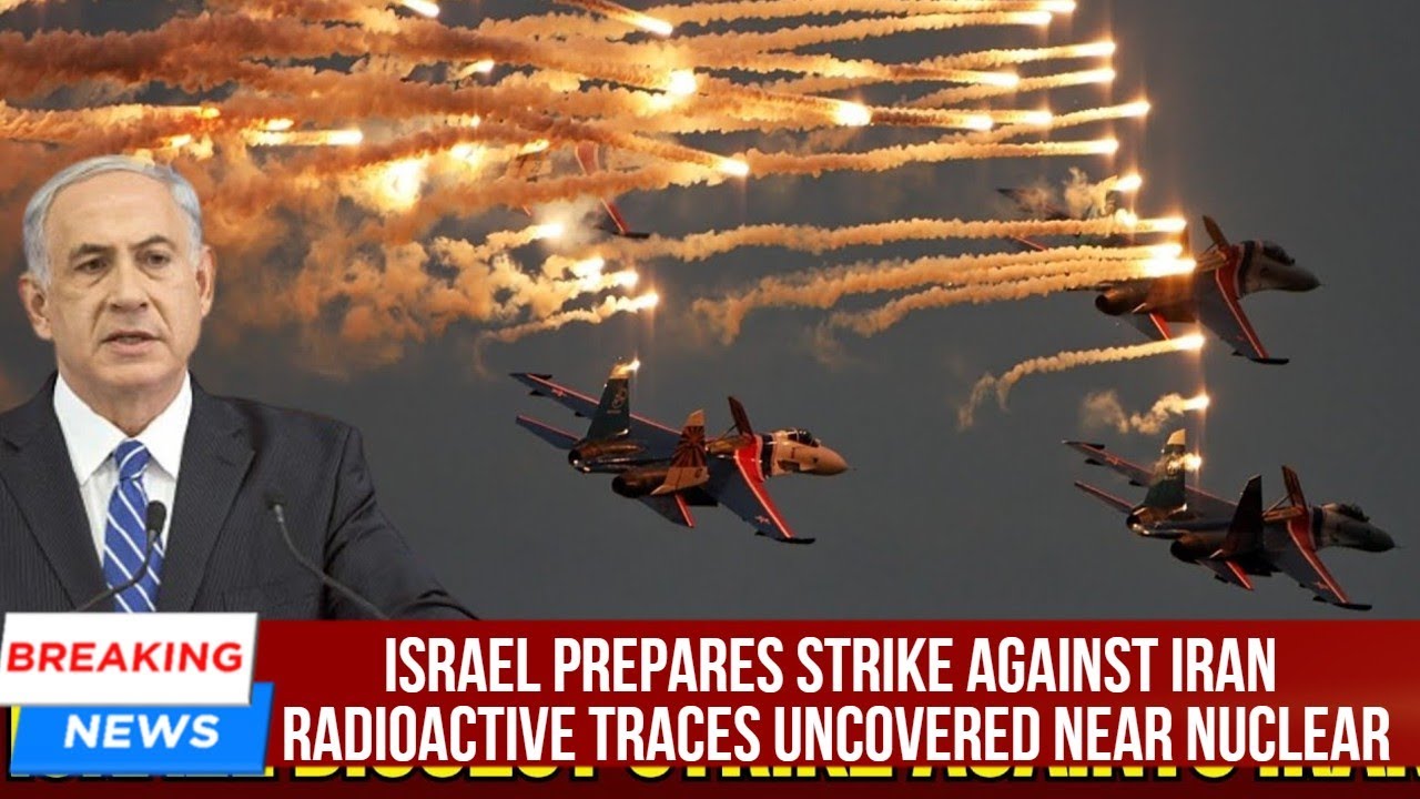 Israel Prepares Strike Against Iran After RADIOACTIVE Traces Uncovered ...