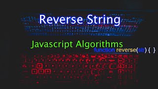 JavaScript Algorithms| 8 Reverse a string