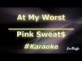 Pink Sweat$ - At My Worst (karaoke)