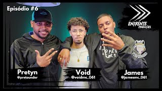 ENFRENTE PODCAST # 6 - PRETYN, VOID e JAMES