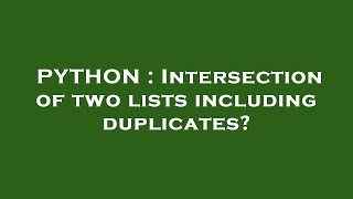 PYTHON : Intersection of two lists including duplicates?