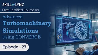 Advanced Turbomachinery Simulations using CONVERGE: Beginner to Advanced Tutorial |Ep 27| Skill-Lync