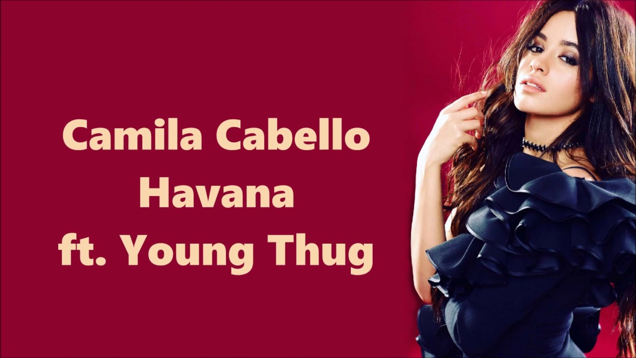 Camila Cabello ~ Havana Ft. Young Thug ~ Lyrics - YouTube