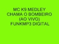 MC K9-MEDLEY CHAMA O BOMBEIRO (AO VIVO FUNKMP3 DIGITAL) VRS ORIGINAL.