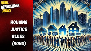 Until Reparations Comes - Housing Justice Blues (Song)