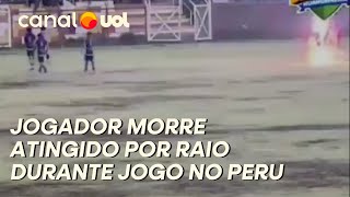 JOGADOR DE FUTEBOL MORRE EM CAMPO APÓS SER ATINGIDO POR RAIO NO PERU; VEJA VÍDEO