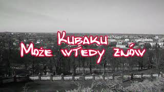 Kubaku - Może wtedy znów prod. Baku Beats