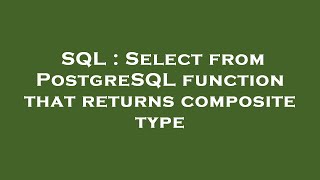 SQL : Select from PostgreSQL function that returns composite type