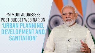 PM Modi addresses post-budget webinar on ‘Urban Planning, Development and Sanitation’