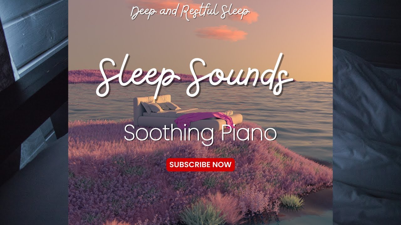 Sleep Sounds Soothing Piano Music For Deep And Restful Sleep Youtube