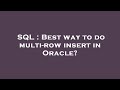 SQL : Best way to do multi-row insert in Oracle?
