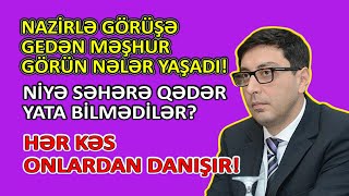 Nazirlə görüşə gedən məşhurun başına görün, nələr gəldi?! - HƏR KƏS ONLARDAN DANIŞIR! #gündem