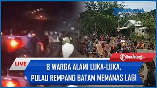 Pulau Rempang Batam Memanas Lagi Buntut Penolakan Proyek Strategis Nasional, 8 Warga Alami Luka-luka