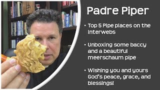 Padre Piper's Top 5 List of Pipe Places on the Internet PLUS a Meerschaum Pipe and Baccy
