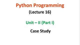 Python Programming | JNTUA | UNIT 2 | Case Study | Lecture 16